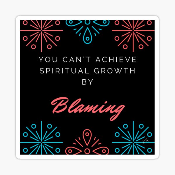 You Can't Achieve Spiritual Growth by Blaming Sticker