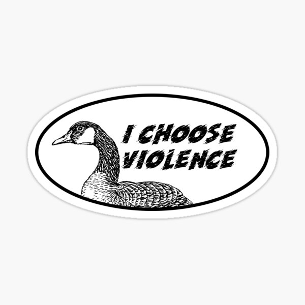 "The goose chooses violence" Sticker for Sale by GentryRacing Redbubble
