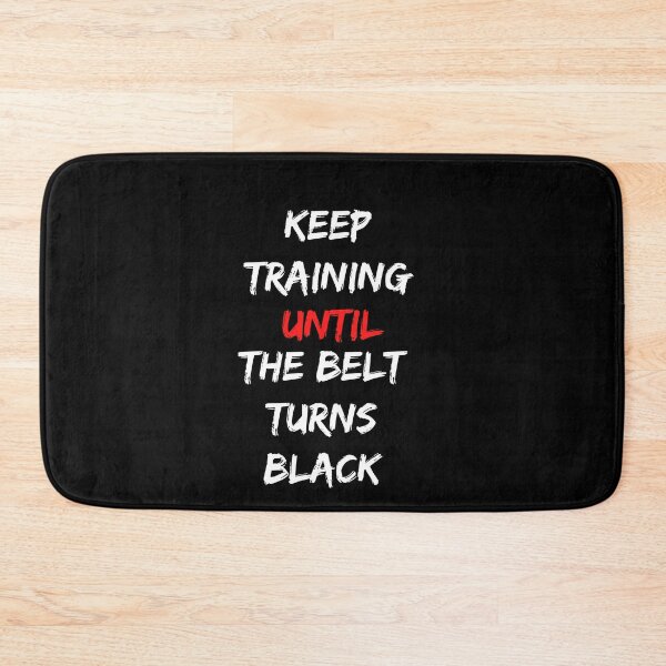 Item preview, Keep training until the belt turns black, karate, fighting, martial art, taekwondo,  designed and sold by oufa.