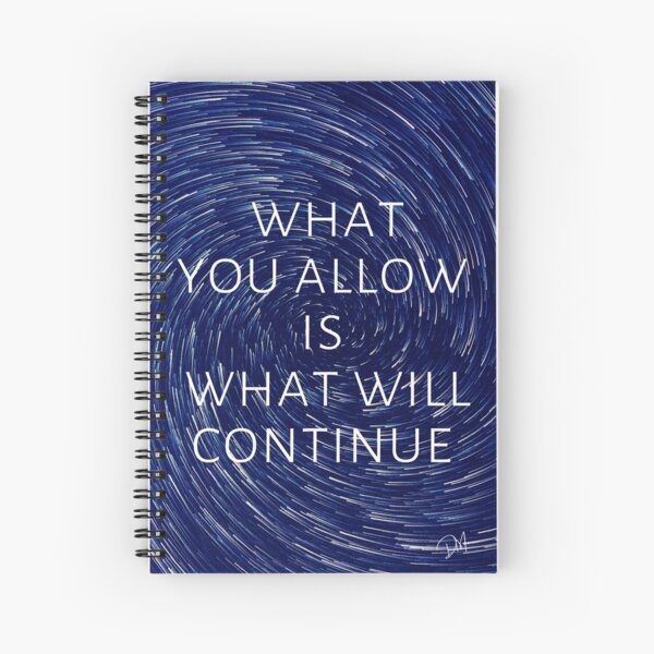 What You Allow Is What Will Continue Spiral Notebook