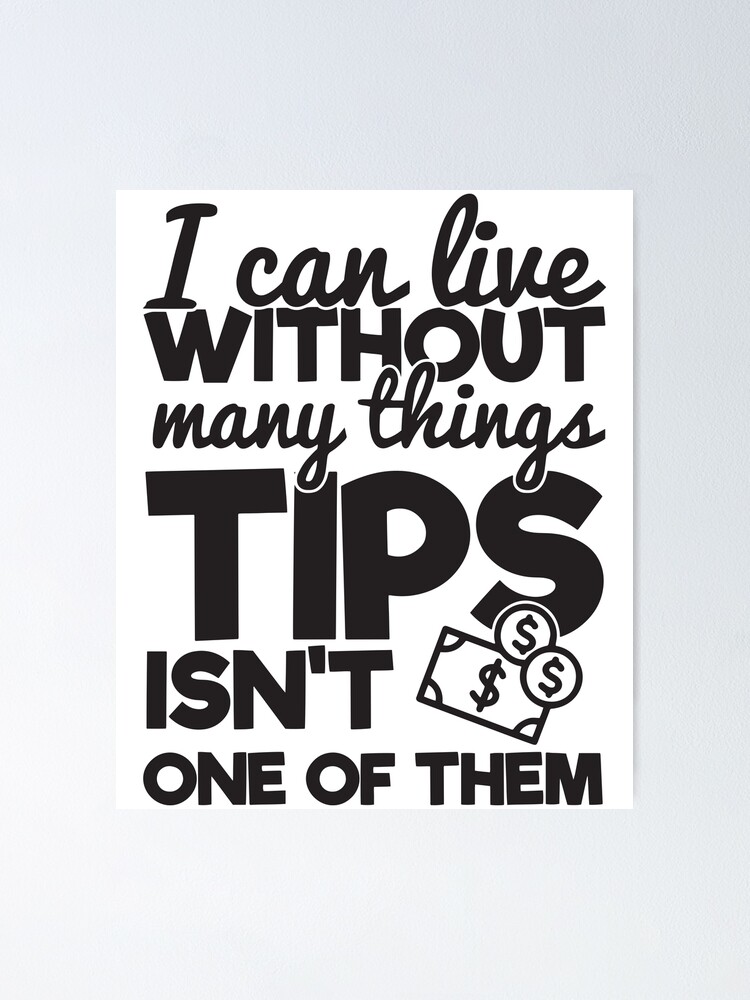I Can Live Without Many Things Tips Isn't One Of Them - Funny Waiter Quotes