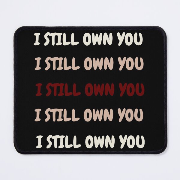 Item preview, I STILL OWN YOU. designed and sold by ELEGANTRETRO.