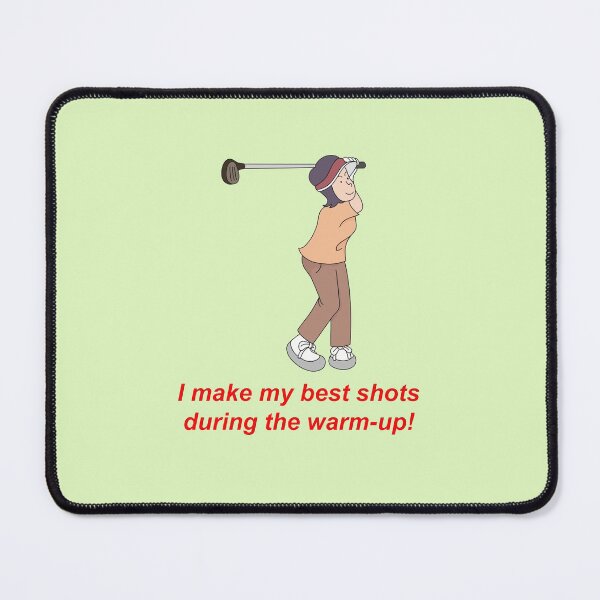 Item preview, Female Golfer: "I make my best shots during the warm-up!" designed and sold by SomeGuyLou.