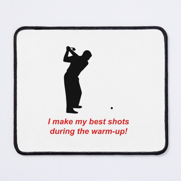 Item preview, Male Golfer: "I make my best shots during the warm-up!" designed and sold by SomeGuyLou.