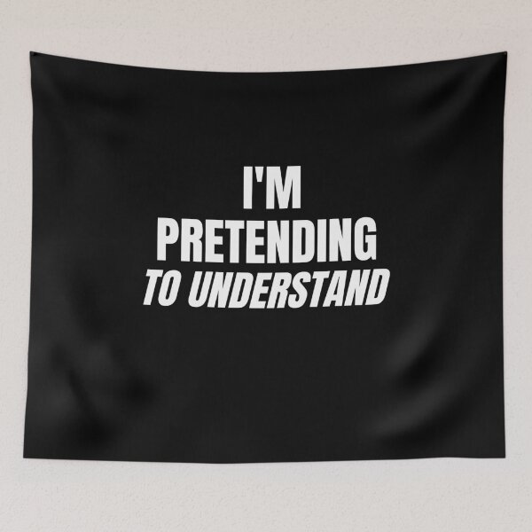 Item preview, Am Pretending to Understand designed and sold by Brimwood.