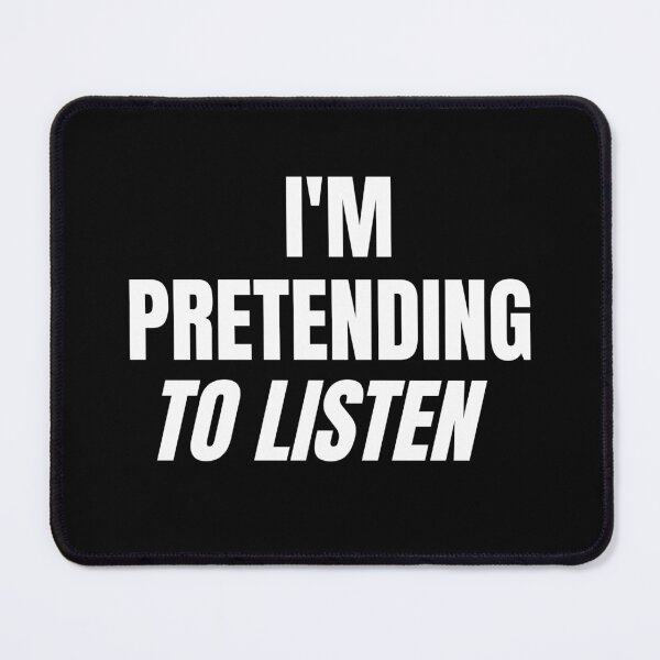 Item preview, Am Pretending to Listen designed and sold by Brimwood.