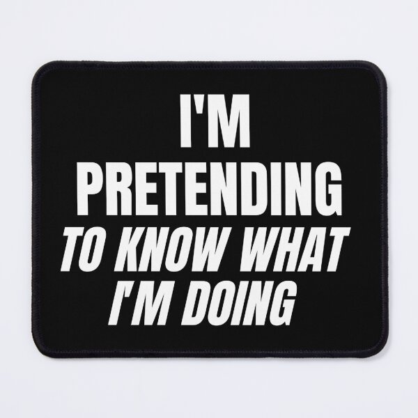 Item preview, Am Pretending to Know What I'm Doing designed and sold by Brimwood.