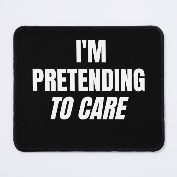 Item preview, Am Pretending to Care designed and sold by Brimwood.