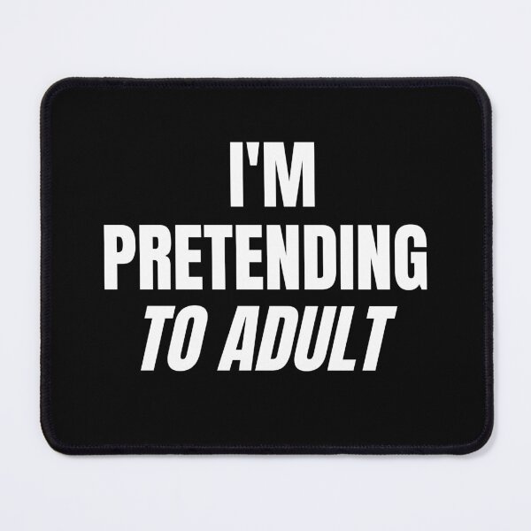 Item preview, Am Pretending to Adult designed and sold by Brimwood.