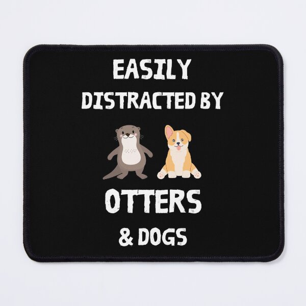 Item preview, Easily Distracted By Otters and Dogs designed and sold by Artystico  ⭐⭐⭐⭐⭐.