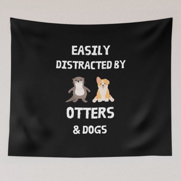 Item preview, Easily Distracted By Otters and Dogs designed and sold by Artystico  ⭐⭐⭐⭐⭐.
