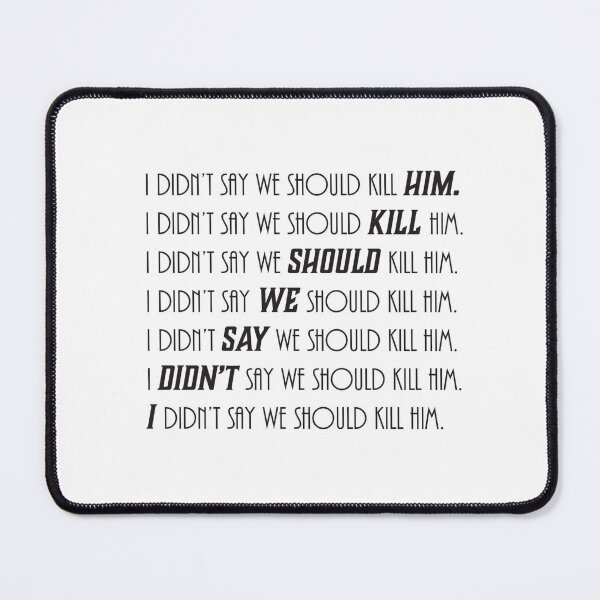 Item preview, I didn't say we should kill him. designed and sold by NaomiWallace321.