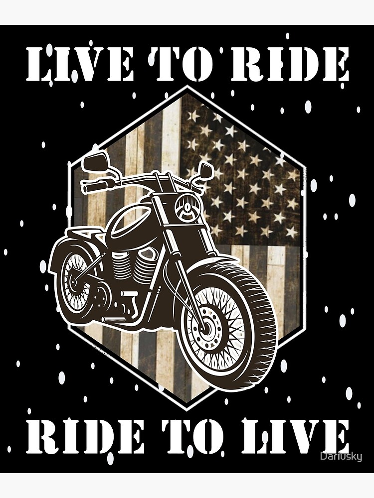 "Live to ride, ride to live Motorcycle quotes" Poster for Sale by