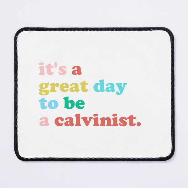 Item preview, It's a great day to be a Calvinist designed and sold by Elise North.
