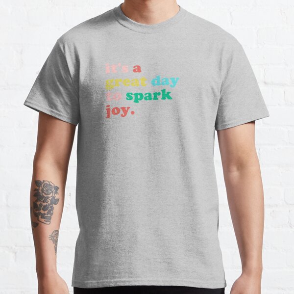 It's a great day to spark joy Classic T-Shirt