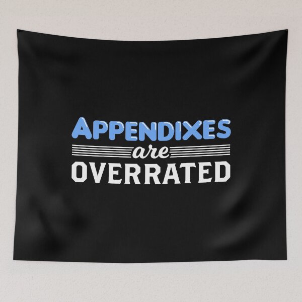 Item preview, Appendixes Are Overrated Appendicitis Recovery Appendectomy design designed and sold by jakehughes2015.
