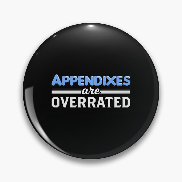 Item preview, Appendixes Are Overrated Appendicitis Recovery Appendectomy design designed and sold by jakehughes2015.