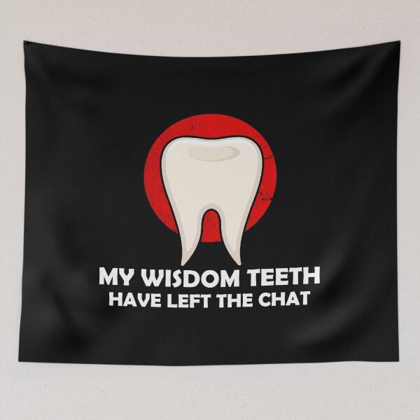 Item preview, Dental Surgery Quote My Wisdom Teeth Have Left The Chat graphic designed and sold by jakehughes2015.