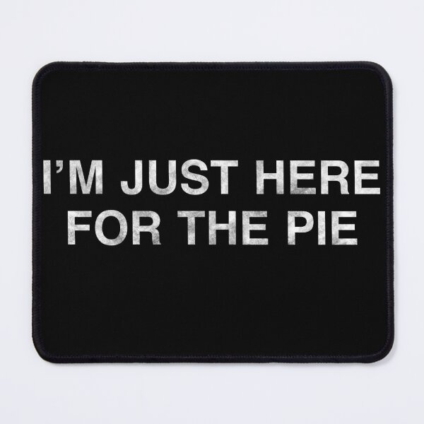 Item preview, I’m just here for the pie, donating 100% of the profit to national parks in the United States designed and sold by seekingclarity.