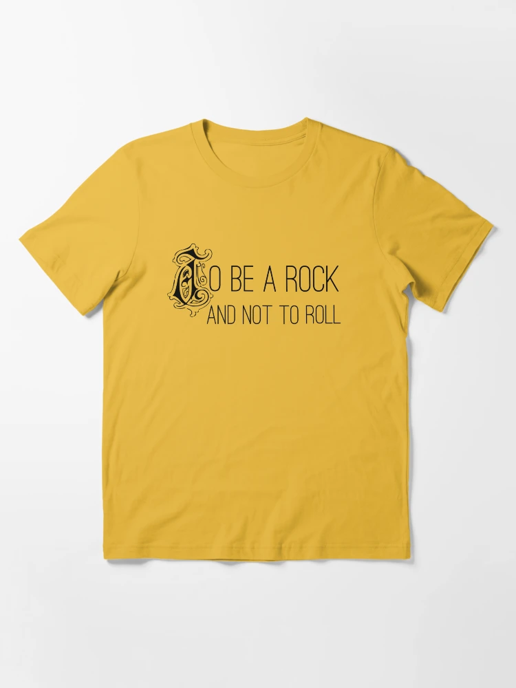 to be a rock and not to roll shirt