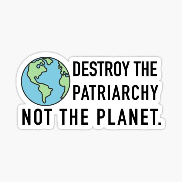 Item preview, Destroy the Patriarchy not the Planet designed and sold by kaileighp66.