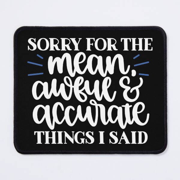 Item preview, Sorry for the mean awful and accurate things I said designed and sold by pnkpopcorn.