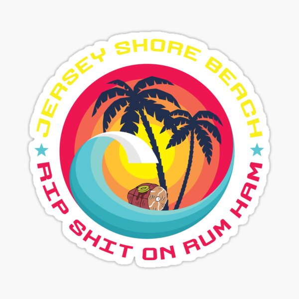 Jersey Shore Beach - Rip Shit On Rum Ham Sticker