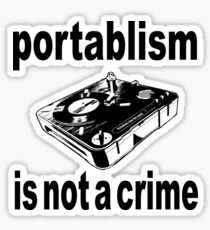 Portablism is not a crime Sticker