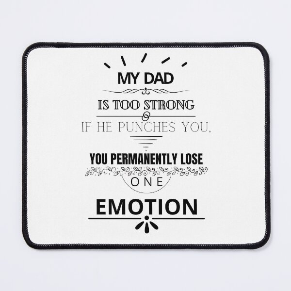 Item preview, My Dad is too strong if he punches you you permanently lose one emotion designed and sold by Tiredmenphilo.