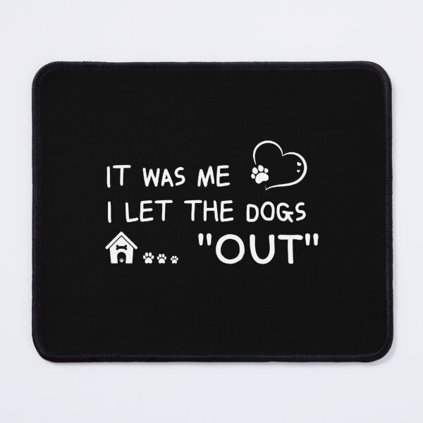 Item preview, It Was Me I Let The Dogs Out designed and sold by sirina2796.