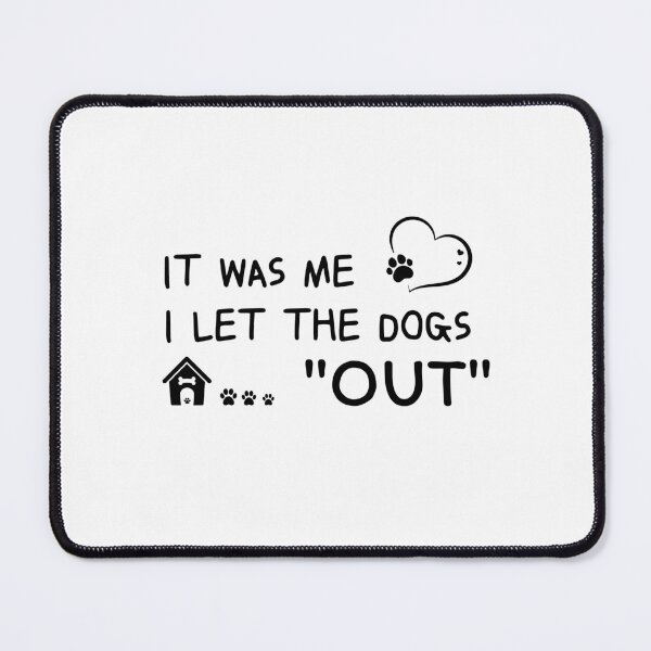 Item preview, It Was Me I Let The Dogs Out designed and sold by sirina2796.