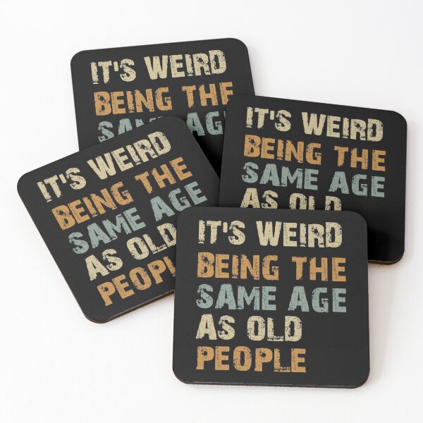 Item preview, It's weird being the same age as old people designed and sold by tagmecool.