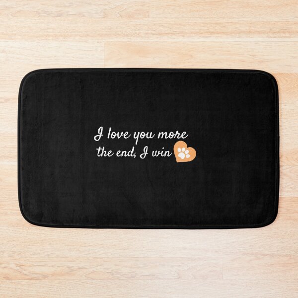 Item preview, I Love You More The End I Win - Cat lovers designed and sold by Recti.