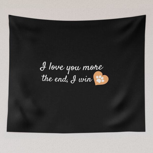 Item preview, I Love You More The End I Win - Cat lovers designed and sold by Recti.