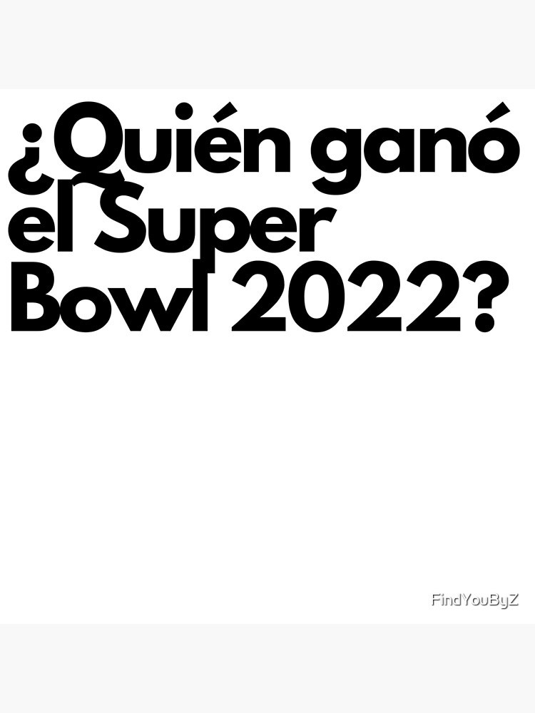 "¿Quién ganó el Super Bowl 2022?" Poster for Sale by FindYouByZ Redbubble