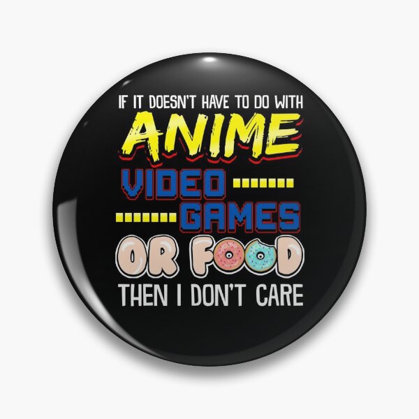Item preview, Fanart Funny If Its Not Anime Video Games Or Food I Don_t Care Pun designed and sold by CCHankdesign.