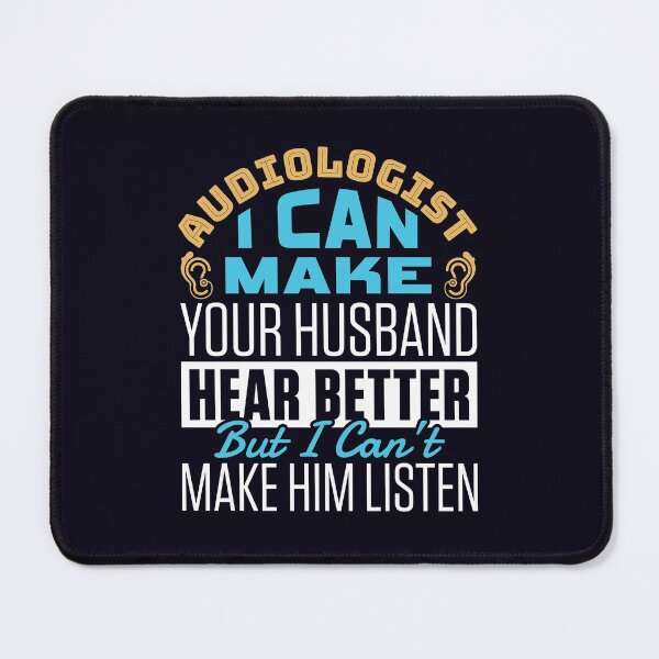 Item preview, Audiologist I Can Make Your Husband Hear Better But I Can't Make Him Listen designed and sold by jaygo.