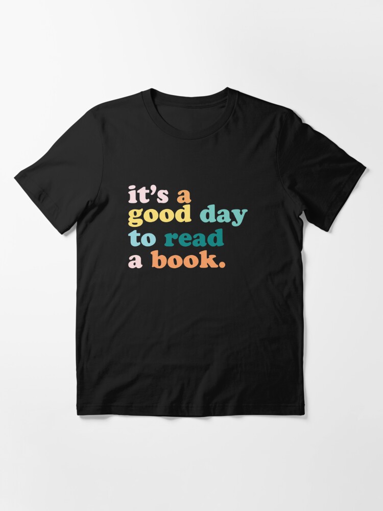 It's a Good Day to Read a Book Essential T-Shirt for Sale by chaintub
