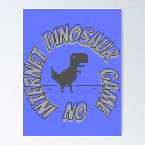 Google Offline Dinosaur Game - Trex Runner Poster for Sale by