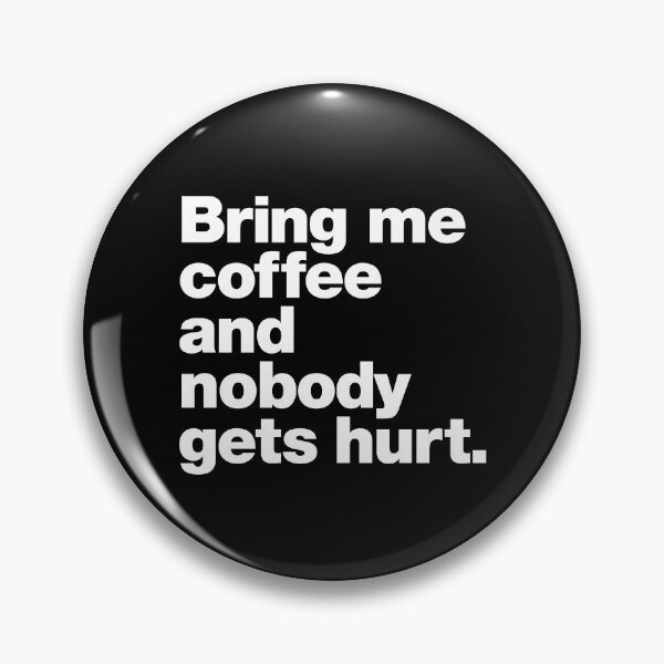 Item preview, Bring me coffee and nobody gets hurt. designed and sold by chestify.