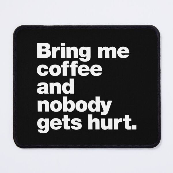 Item preview, Bring me coffee and nobody gets hurt. designed and sold by chestify.