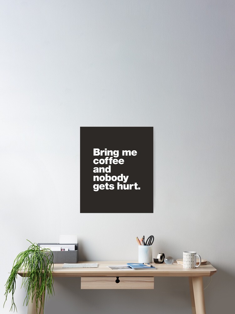 Thumbnail 2 of 3, Poster, Bring me coffee and nobody gets hurt. designed and sold by chestify.