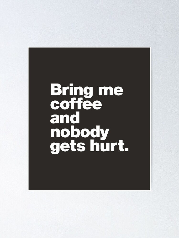 Thumbnail 1 of 3, Poster, Bring me coffee and nobody gets hurt. designed and sold by chestify.