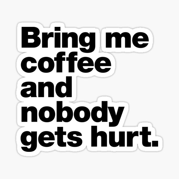 Item preview, Bring me coffee and nobody gets hurt. designed and sold by chestify.