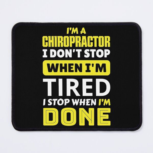 Item preview, I'm a chiropractor i don't stop when i'm tired i stop when i'm done designed and sold by FurioInc.