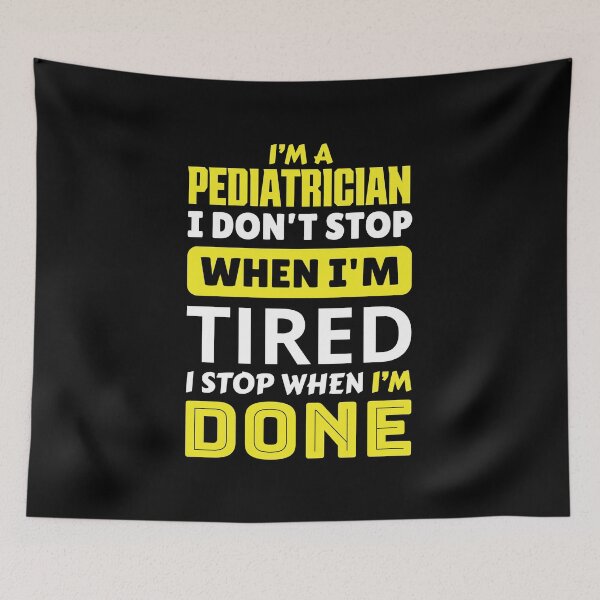 Item preview, I'm a pediatrician i don't stop when i'm tired i stop when i'm done designed and sold by FurioInc.