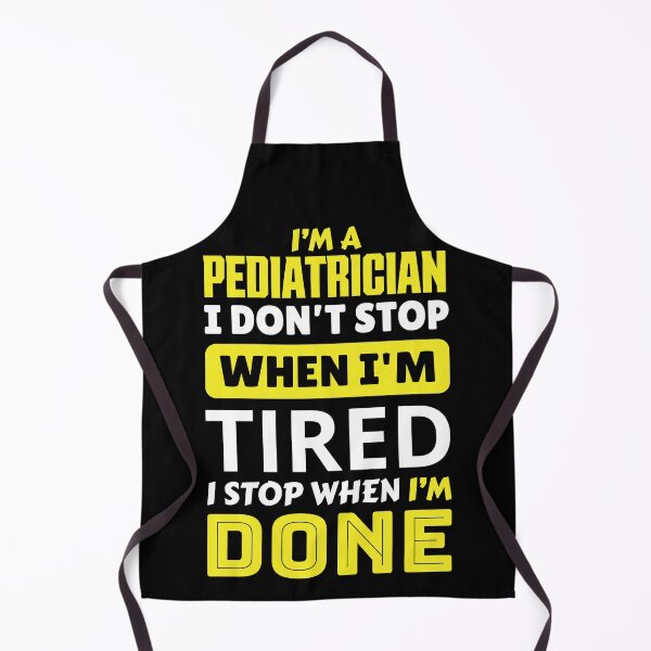 Item preview, I'm a pediatrician i don't stop when i'm tired i stop when i'm done designed and sold by FurioInc.