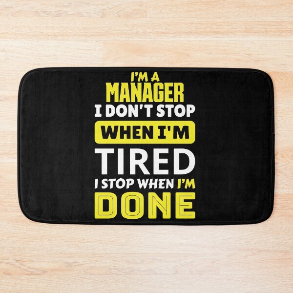 Item preview, I'm a manager i don't stop when i'm tired i stop when i'm done designed and sold by FurioInc.