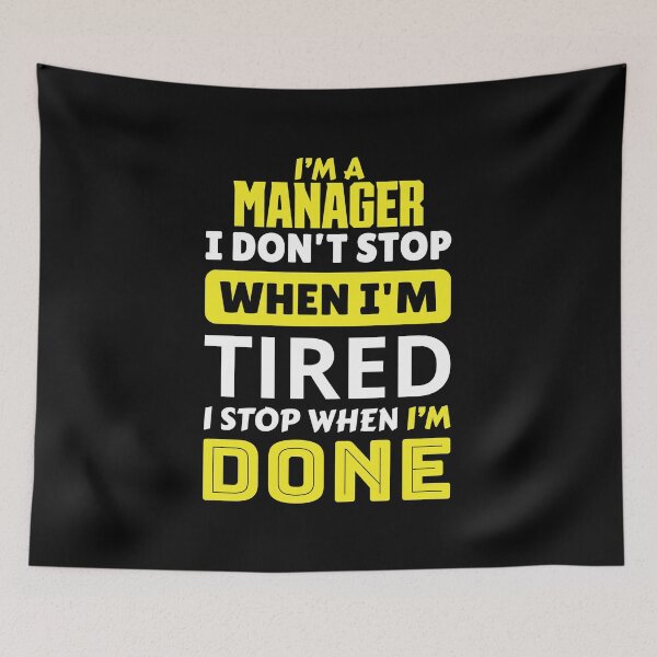 Item preview, I'm a manager i don't stop when i'm tired i stop when i'm done designed and sold by FurioInc.