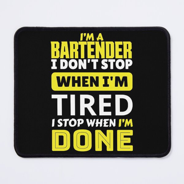 Item preview, I'm a bartender i don't stop when i'm tired i stop when i'm done designed and sold by FurioInc.